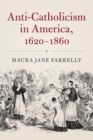 Anti-Catholicism in America, 1620-1860 - Book