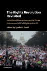 The Rights Revolution Revisited : Institutional Perspectives on the Private Enforcement of Civil Rights in the US - Book