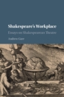 Shakespeare's Workplace : Essays on Shakespearean Theatre - Book