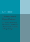 The Ideal Aim of Physical Science : A Lecture Delivered on November 7, 1924 before the University of London, at King's College - Book