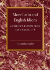 More Latin and English Idiom : An Object-Lesson from Livy XXXIV 1-8 - Book