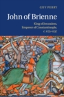 John of Brienne : King of Jerusalem, Emperor of Constantinople, c.1175-1237 - Book