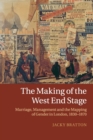 The Making of the West End Stage : Marriage, Management and the Mapping of Gender in London, 1830-1870 - Book