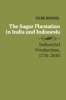 The Sugar Plantation in India and Indonesia : Industrial Production, 1770-2010 - Book