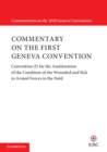 Commentary on the First Geneva Convention : Convention (I) for the Amelioration of the Condition of the Wounded and Sick in Armed Forces in the Field - Book