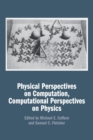 Physical Perspectives on Computation, Computational Perspectives on Physics - Book