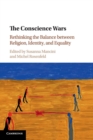The Conscience Wars : Rethinking the Balance between Religion, Identity, and Equality - Book