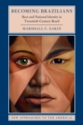 Becoming Brazilians : Race and National Identity in Twentieth-Century Brazil - Book