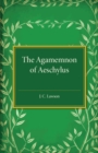The Agamemnon of Aeschylus : A Revised Text with Introduction, Verse Translation, and Critical Notes - Book