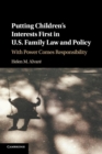 Putting Children's Interests First in US Family Law and Policy : With Power Comes Responsibility - Book