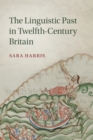 The Linguistic Past in Twelfth-Century Britain - Book