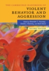 The Cambridge Handbook of Violent Behavior and Aggression - Book