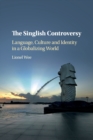 The Singlish Controversy : Language, Culture and Identity in a Globalizing World - Book