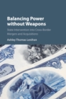 Balancing Power without Weapons : State Intervention into Cross-Border Mergers and Acquisitions - Book