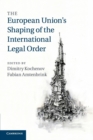 The European Union's Shaping of the International Legal Order - Book