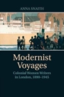Modernist Voyages : Colonial Women Writers in London, 1890-1945 - Book