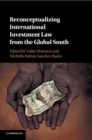 Reconceptualizing International Investment Law from the Global South - Book