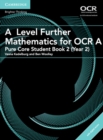 A Level Further Mathematics for OCR A Pure Core Student Book 2 (Year 2) with Digital Access (2 Years) - Book