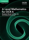 A Level Mathematics for OCR A Student Book 2 (Year 2) - Book