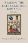 Reading the Late Byzantine Romance : A Handbook - Book