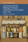 Laywomen and the Making of Colonial Catholicism in New Spain, 1630-1790 - Book