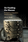 On Feeding the Masses : An Anatomy of Regulatory Failure in China - Book