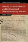 History, Frankish Identity and the Framing of Western Ethnicity, 550-850 - Book