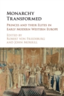 Monarchy Transformed : Princes and their Elites in Early Modern Western Europe - Book