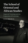 School of Oriental and African Studies : Imperial Training and the Expansion of Learning - eBook