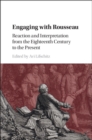 Engaging with Rousseau : Reaction and Interpretation from the Eighteenth Century to the Present - eBook