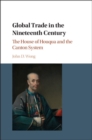 Global Trade in the Nineteenth Century : The House of Houqua and the Canton System - eBook