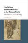 Disabilities and the Disabled in the Roman World : A Social and Cultural History - eBook