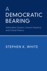 Democratic Bearing : Admirable Citizens, Uneven Injustice, and Critical Theory - eBook