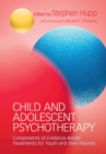 Child and Adolescent Psychotherapy : Components of Evidence-Based Treatments for Youth and their Parents - eBook