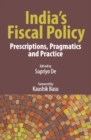 India's Fiscal Policy : Prescriptions, Pragmatics and Practice - eBook
