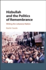 Hizbullah and the Politics of Remembrance : Writing the Lebanese Nation - eBook