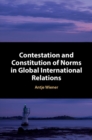Contestation and Constitution of Norms in Global International Relations - eBook