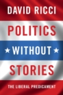 Politics without Stories : The Liberal Predicament - eBook