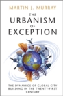 Urbanism of Exception : The Dynamics of Global City Building in the Twenty-First Century - eBook