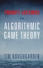 Twenty Lectures on Algorithmic Game Theory - eBook