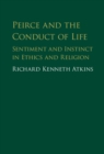 Peirce and the Conduct of Life : Sentiment and Instinct in Ethics and Religion - eBook