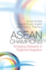 ASEAN Champions : Emerging Stalwarts in Regional Integration - eBook