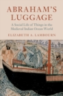 Abraham's Luggage : A Social Life of Things in the Medieval Indian Ocean World - eBook