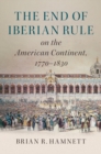 End of Iberian Rule on the American Continent, 1770-1830 - eBook