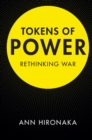 Tokens of Power : Rethinking War - eBook