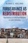Forbearance as Redistribution : The Politics of Informal Welfare in Latin America - eBook