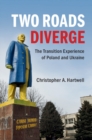 Two Roads Diverge : The Transition Experience of Poland and Ukraine - eBook