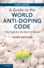 Guide to the World Anti-Doping Code : The Fight for the Spirit of Sport - eBook