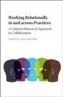 Working Relationally in and across Practices : A Cultural-Historical Approach to Collaboration - eBook