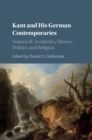 Kant and his German Contemporaries: Volume 2, Aesthetics, History, Politics, and Religion - eBook